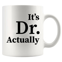 Its Dr Actually Doctor Mug Graduation Gifts Phd Student Doctorate Degree Physician New Doctor Novelty Drinkware Ceramic Mug 11 oz Black